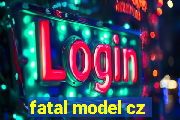 fatal model cz